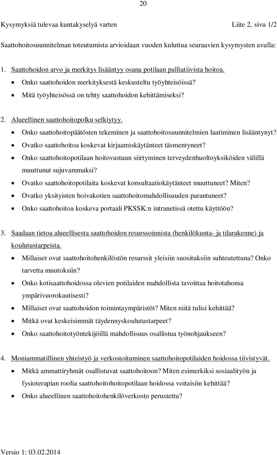 Alueellinen saattohoitopolku selkiytyy. Onko saattohoitopäätösten tekeminen ja saattohoitosuunnitelmien laatiminen lisääntynyt? Ovatko saattohoitoa koskevat kirjaamiskäytänteet täsmentyneet?