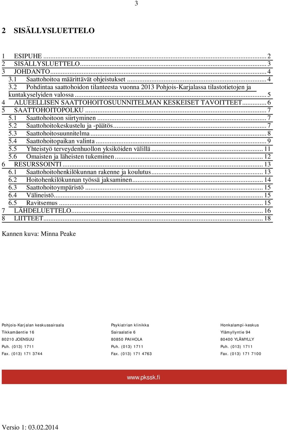 .. 8 5.4 Saattohoitopaikan valinta... 9 5.5 Yhteistyö terveydenhuollon yksiköiden välillä... 11 5.6 Omaisten ja läheisten tukeminen... 12 6 RESURSSOINTI... 13 6.