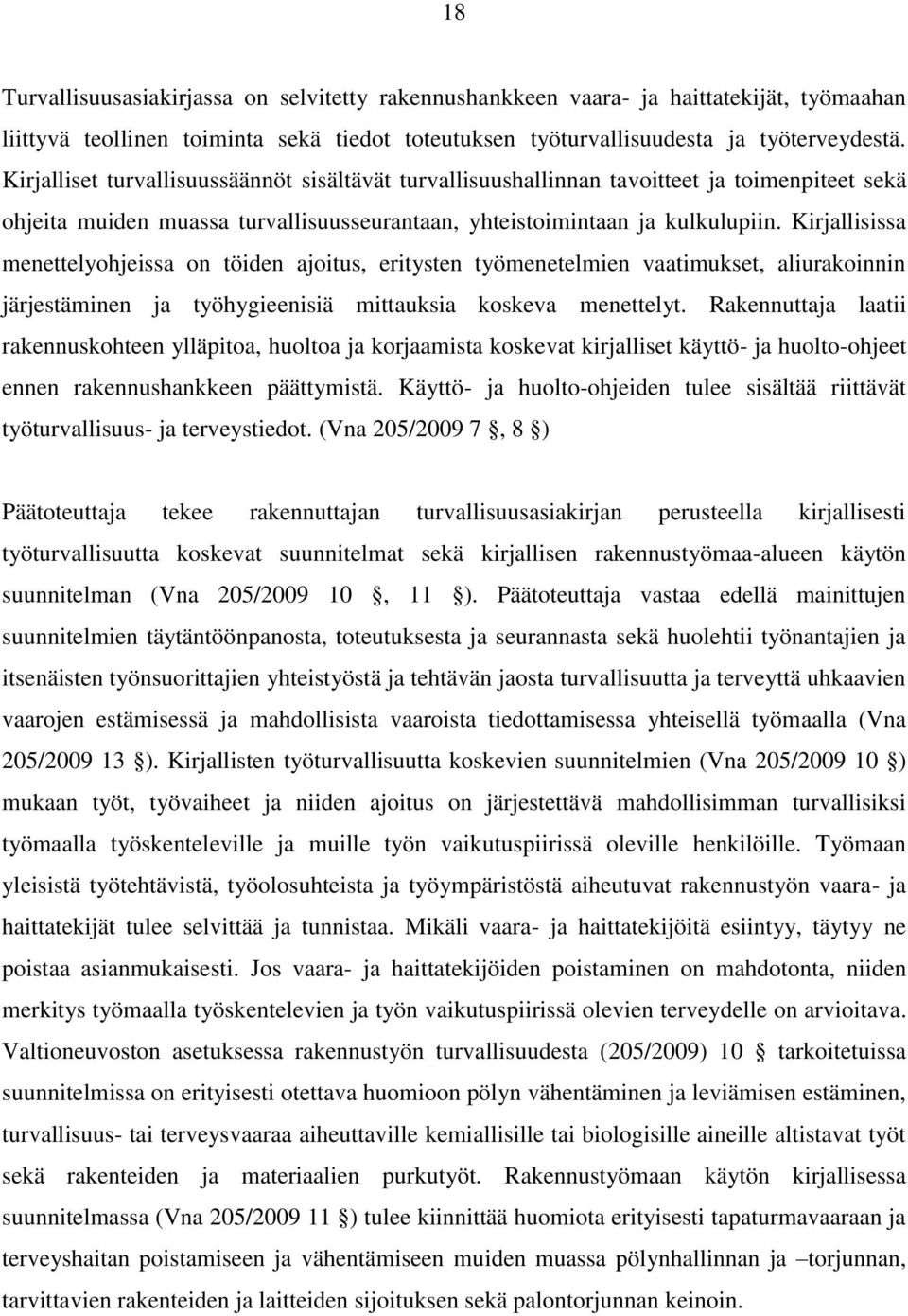 Kirjallisissa menettelyohjeissa on töiden ajoitus, eritysten työmenetelmien vaatimukset, aliurakoinnin järjestäminen ja työhygieenisiä mittauksia koskeva menettelyt.