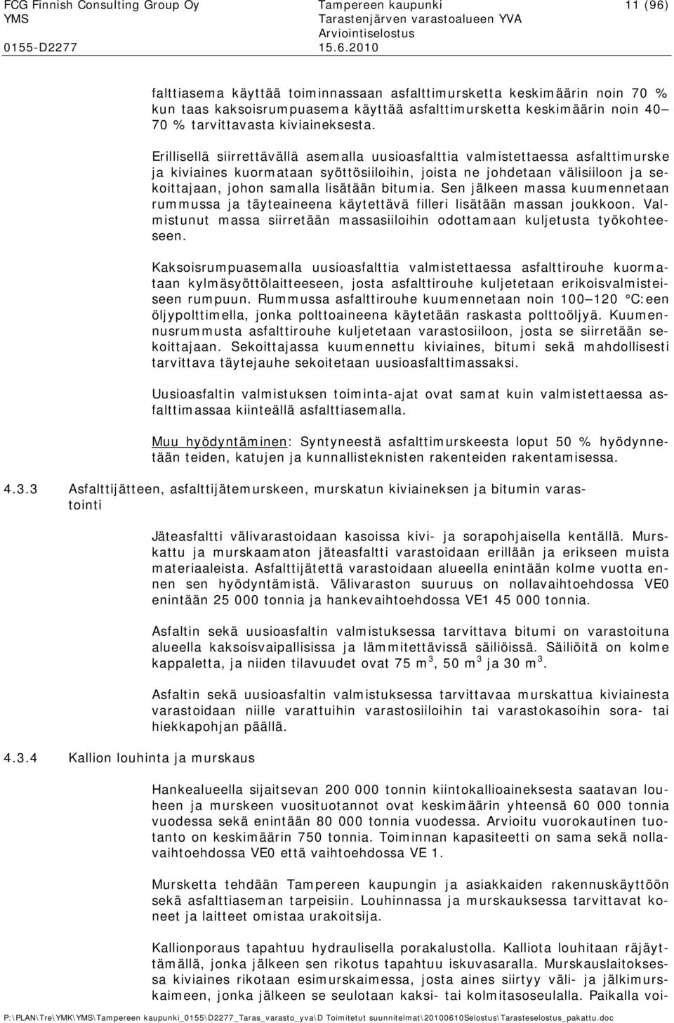 Erillisellä siirrettävällä asemalla uusioasfalttia valmistettaessa asfalttimurske ja kiviaines kuormataan syöttösiiloihin, joista ne johdetaan välisiiloon ja sekoittajaan, johon samalla lisätään