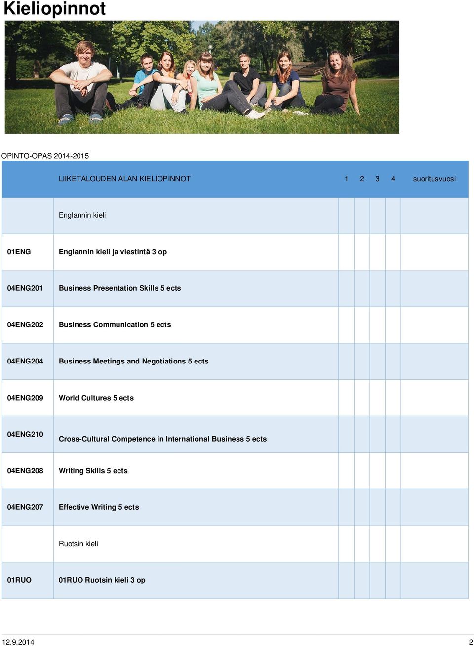 Business Meetings and Negotiations 5 ects 04ENG209 World Cultures 5 ects 04ENG210 Cross-Cultural Competence in International