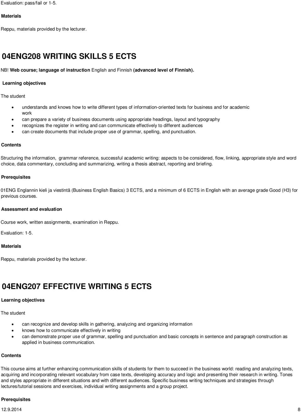 Learning objectives The student understands and knows how to write different types of information-oriented texts for business and for academic work can prepare a variety of business documents using