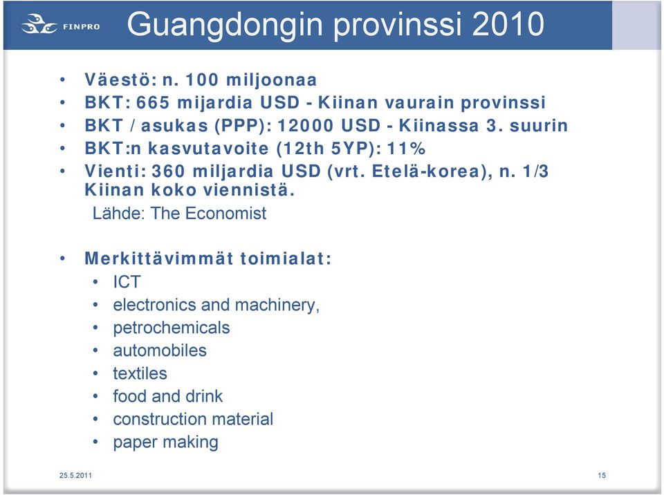 suurin BKT:n kasvutavoite (12th 5YP): 11% Vienti: 360 miljardia USD (vrt. Etelä korea), n.