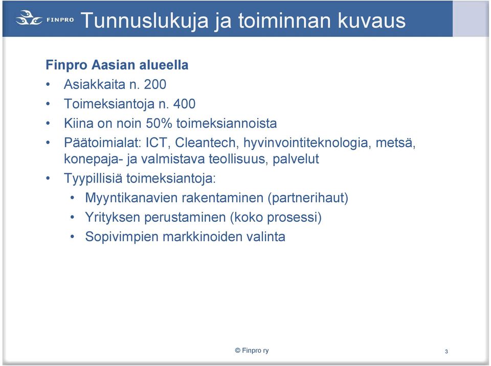 metsä, konepaja ja valmistava teollisuus, palvelut Tyypillisiä toimeksiantoja: Myyntikanavien