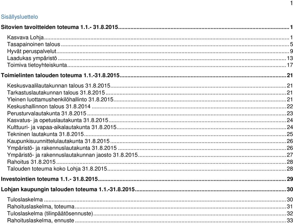 8.2014... 22 Perusturvalautakunta 31.8.2015... 23 Kasvatus- ja opetuslautakunta 31.8.2015... 24 Kulttuuri- ja vapaa-aikalautakunta 31.8.2015... 24 Tekninen lautakunta 31.8.2015... 25 Kaupunkisuunnittelulautakunta 31.