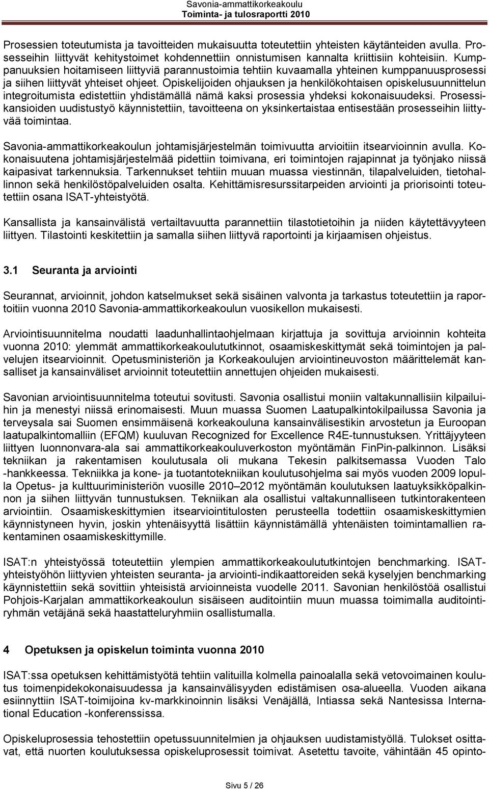 Opiskelijoiden ohjauksen ja henkilökohtaisen opiskelusuunnittelun integroitumista edistettiin yhdistämällä nämä kaksi prosessia yhdeksi kokonaisuudeksi.