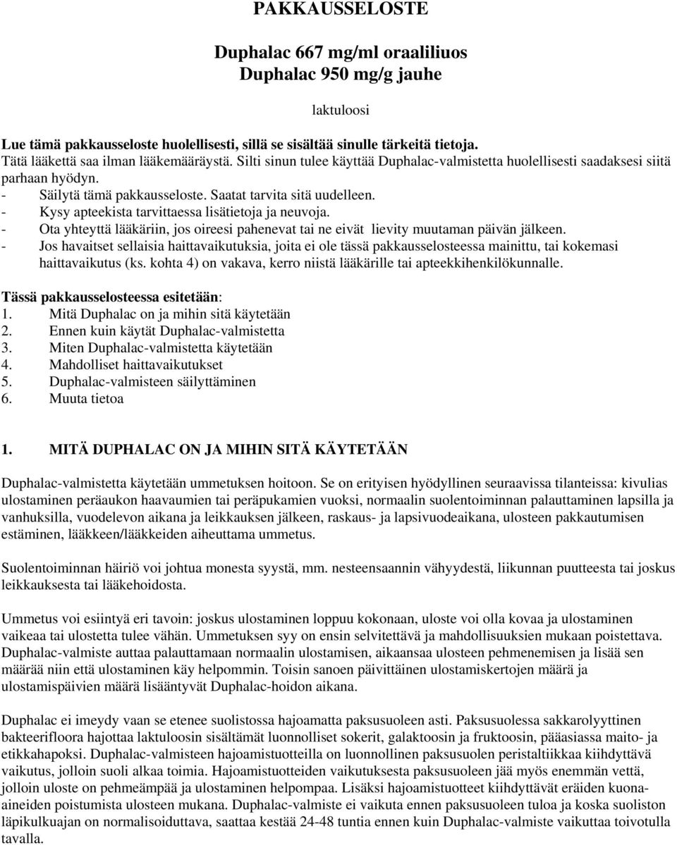 - Kysy apteekista tarvittaessa lisätietoja ja neuvoja. - Ota yhteyttä lääkäriin, jos oireesi pahenevat tai ne eivät lievity muutaman päivän jälkeen.