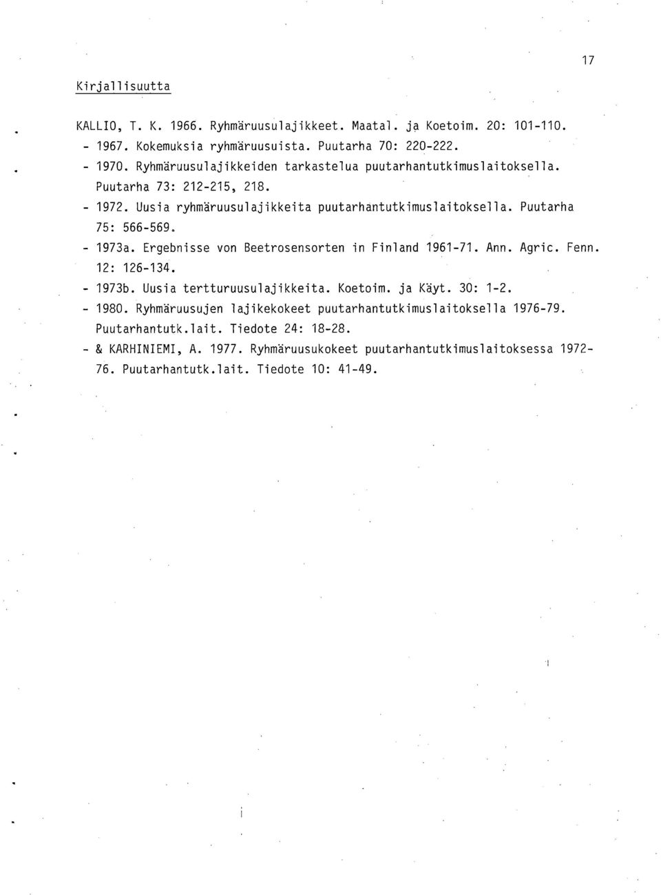 1973a. Ergebnisse von Beetrosensorten in Finland 1961-71. Ann. Agric. Fenn. 12: 126-134. 1973b. Uusia tertturuusulajikkeita. Koetoim. ja Käyt. 30: 1-2. 1980.