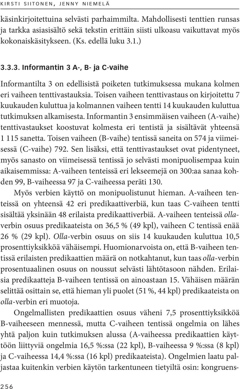 1.) 3.3.3. Informantin 3 A-, B- ja C-vaihe Informantilta 3 on edellisistä poiketen tutkimuksessa mukana kolmen eri vaiheen tenttivastauksia.