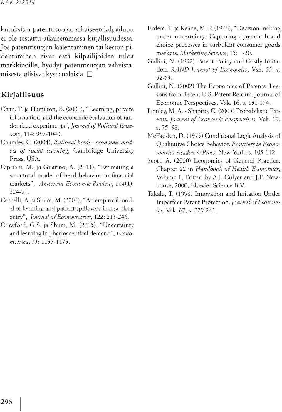 ja Hamilton, B. (2006), Learning, private information, and the economic evaluation of randomized experiments, Journal of Political Economy, 114: 997-1040. Chamley, C.