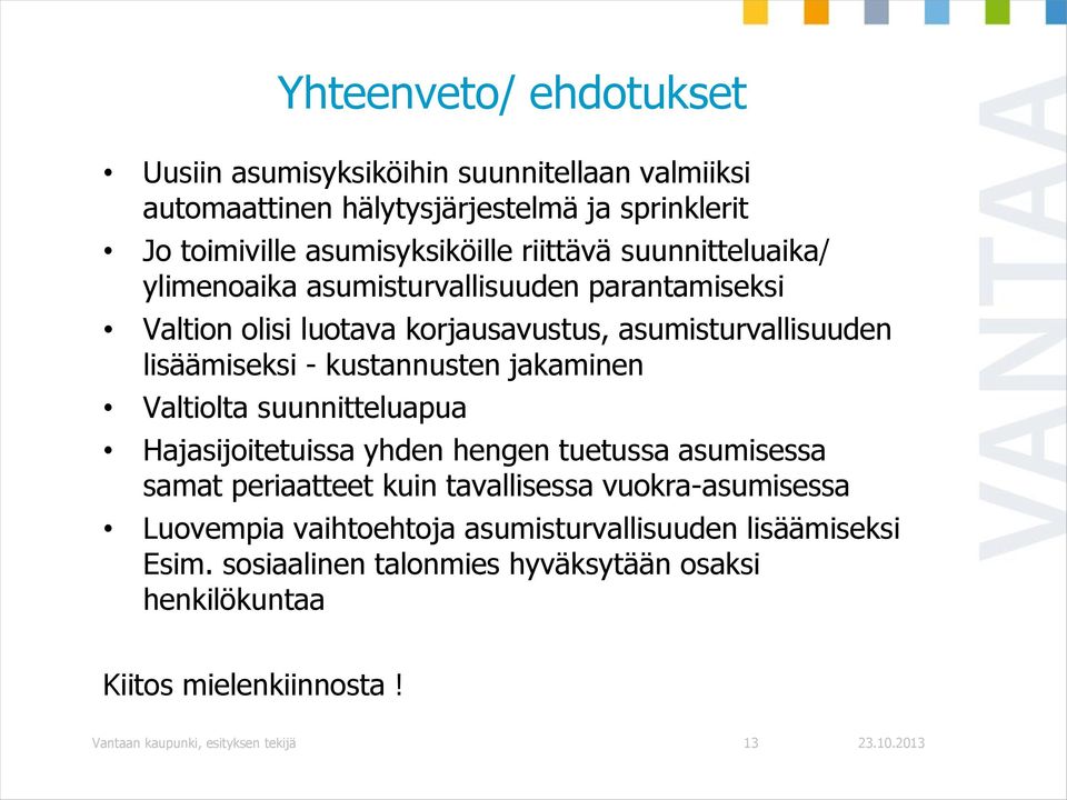 kustannusten jakaminen Valtiolta suunnitteluapua Hajasijoitetuissa yhden hengen tuetussa asumisessa samat periaatteet kuin tavallisessa vuokra-asumisessa