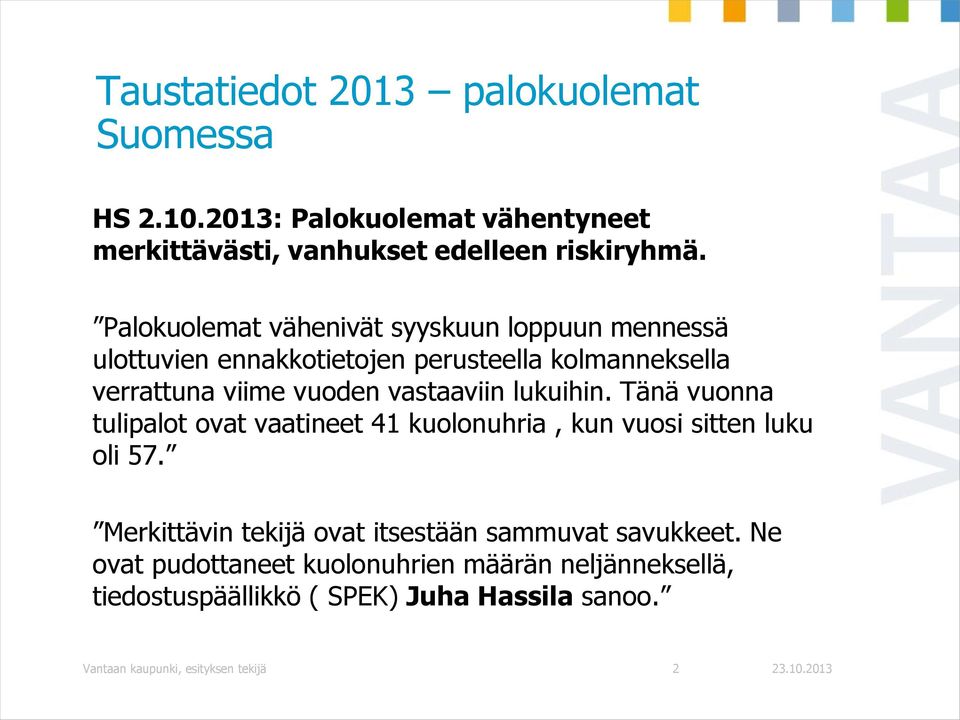 lukuihin. Tänä vuonna tulipalot ovat vaatineet 41 kuolonuhria, kun vuosi sitten luku oli 57.