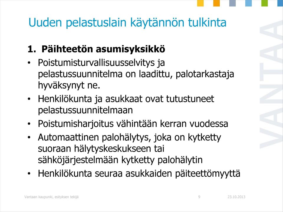 ne. Henkilökunta ja asukkaat ovat tutustuneet pelastussuunnitelmaan Poistumisharjoitus vähintään kerran vuodessa