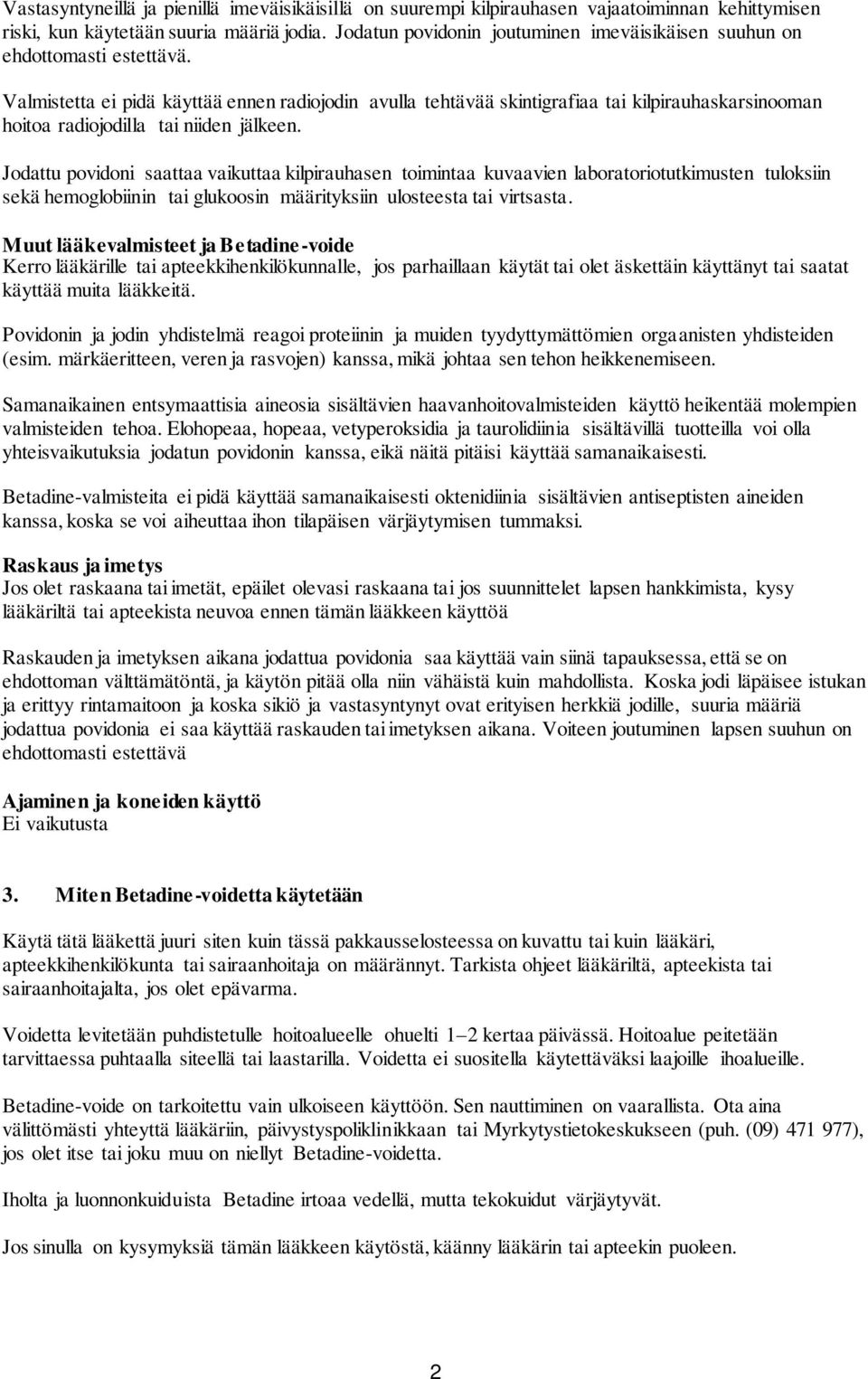 Valmistetta ei pidä käyttää ennen radiojodin avulla tehtävää skintigrafiaa tai kilpirauhaskarsinooman hoitoa radiojodilla tai niiden jälkeen.