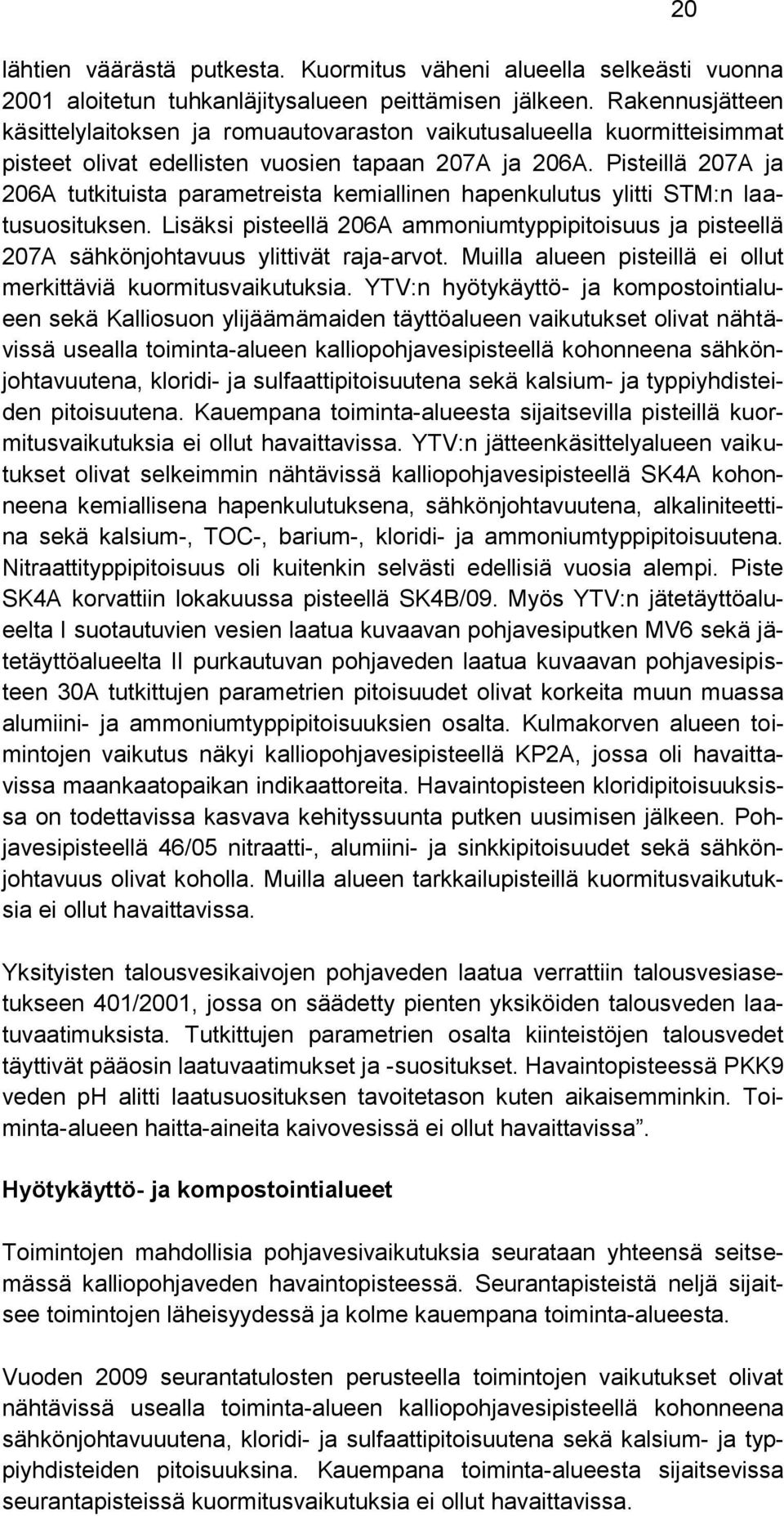 Pisteillä 207A ja 206A tutkituista parametreista kemiallinen hapenkulutus ylitti STM:n laatusuosituksen.