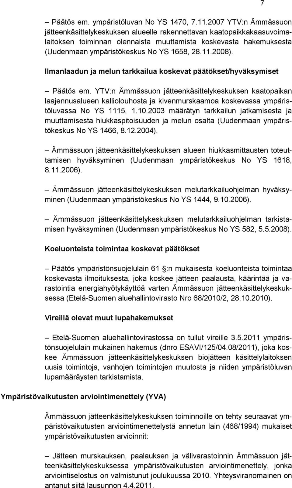 11.2008). Ilmanlaadun ja melun tarkkailua koskevat päätökset/hyväksymiset Päätös em.