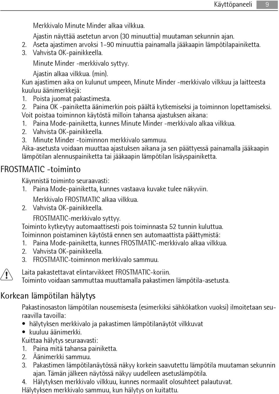 Kun ajastimen aika on kulunut umpeen, Minute Minder -merkkivalo vilkkuu ja laitteesta kuuluu äänimerkkejä: 1. Poista juomat pakastimesta. 2.