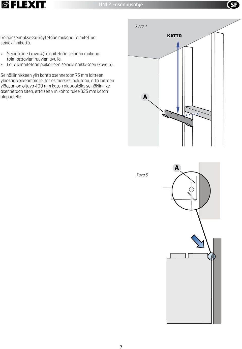 Laite kiinnitetään paikoilleen seinäkiinnikkeseen (kuva 5).