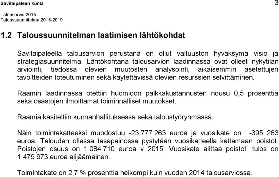 selvittäminen. Raamin laadinnassa otettiin huomioon palkkakustannusten nousu 0,5 prosenttia sekä osastojen ilmoittamat toiminnalliset muutokset.