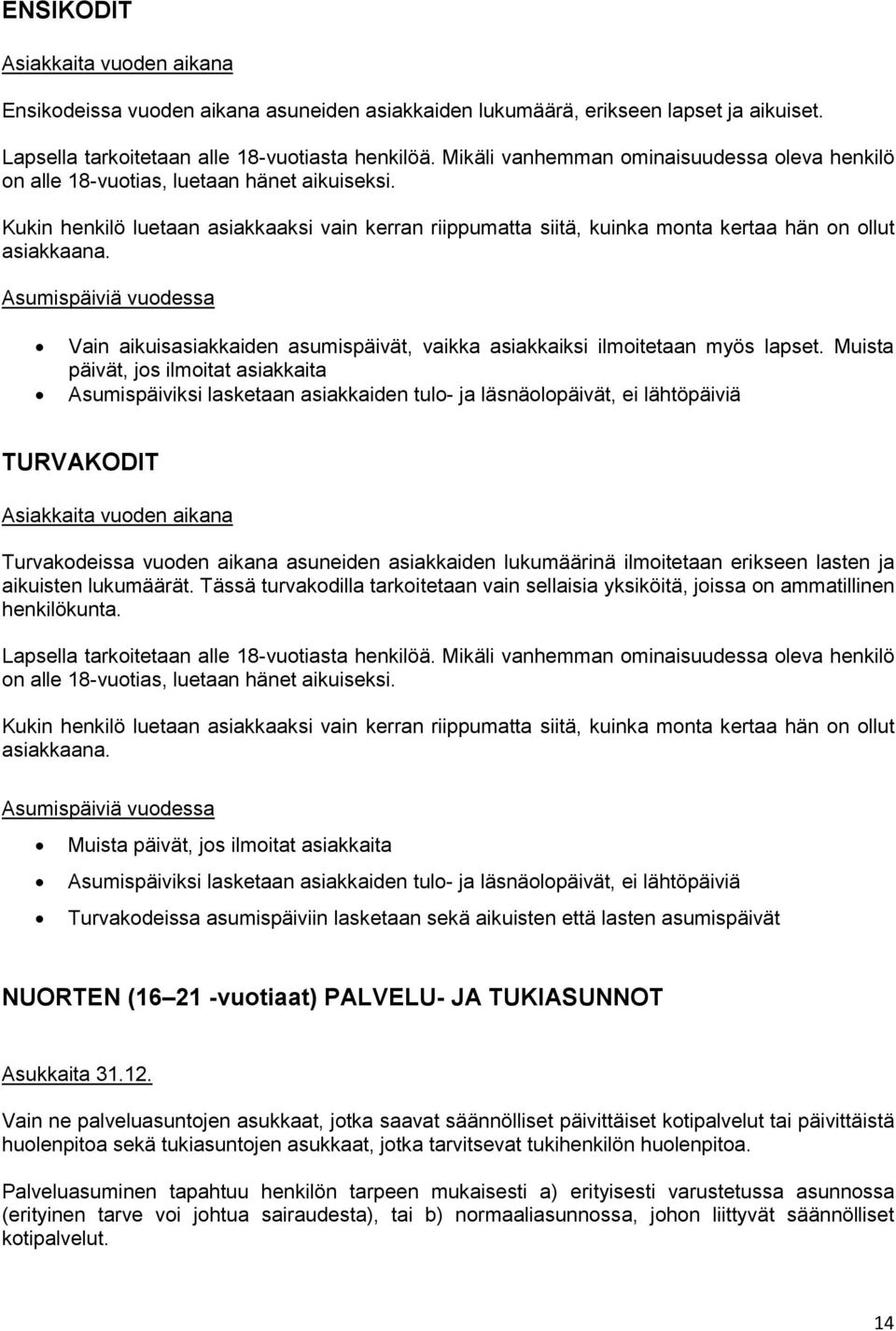 Kukin henkilö luetaan asiakkaaksi vain kerran riippumatta siitä, kuinka monta kertaa hän on ollut asiakkaana.