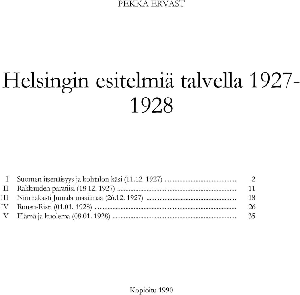 12. 1927)... 18 IV Ruusu-Risti (01.01. 1928)... 26 V Elämä ja kuolema (08.