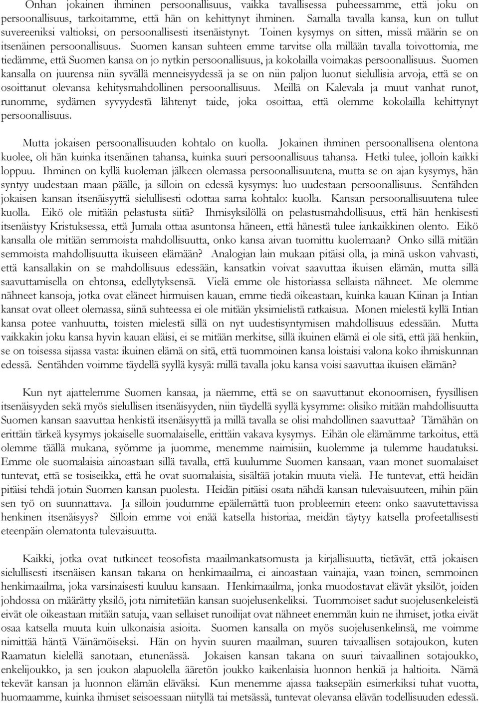 Suomen kansan suhteen emme tarvitse olla millään tavalla toivottomia, me tiedämme, että Suomen kansa on jo nytkin persoonallisuus, ja kokolailla voimakas persoonallisuus.