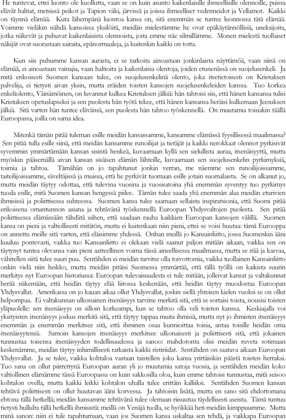 Voimme vieläkin nähdä kansoissa yksilöitä, meidän mielestämme he ovat epäkäytännöllisiä, uneksijoita, jotka näkevät ja puhuvat kaikenlaisista olennoista, joita emme näe silmillämme.