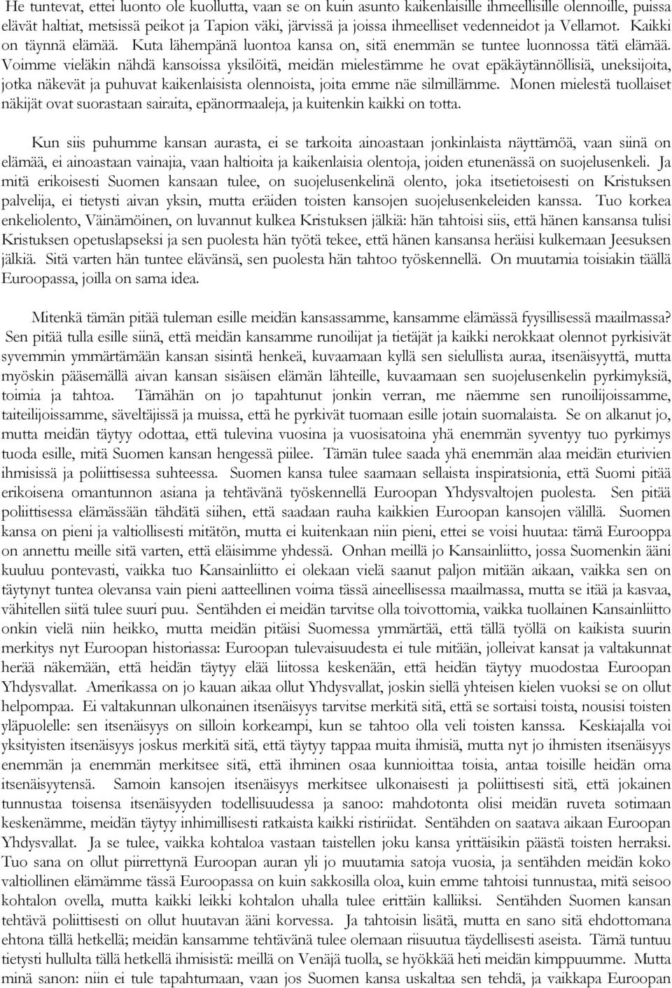 Voimme vieläkin nähdä kansoissa yksilöitä, meidän mielestämme he ovat epäkäytännöllisiä, uneksijoita, jotka näkevät ja puhuvat kaikenlaisista olennoista, joita emme näe silmillämme.