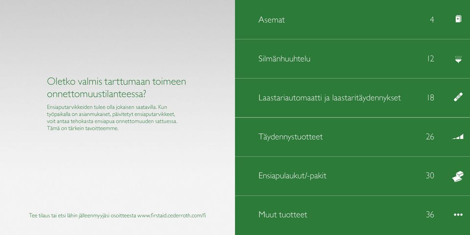 Kun työpaikalla on asianmukaiset, päivitetyt ensiaputarvikkeet, voit antaa tehokasta ensiapua onnettomuuden sattuessa.