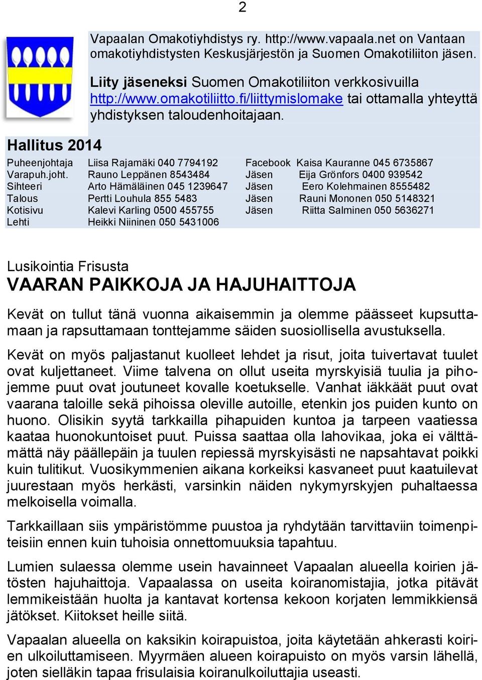 ja Liisa Rajamäki 040 7794192 Facebook Kaisa Kauranne 045 6735867 Varapuh.joht.