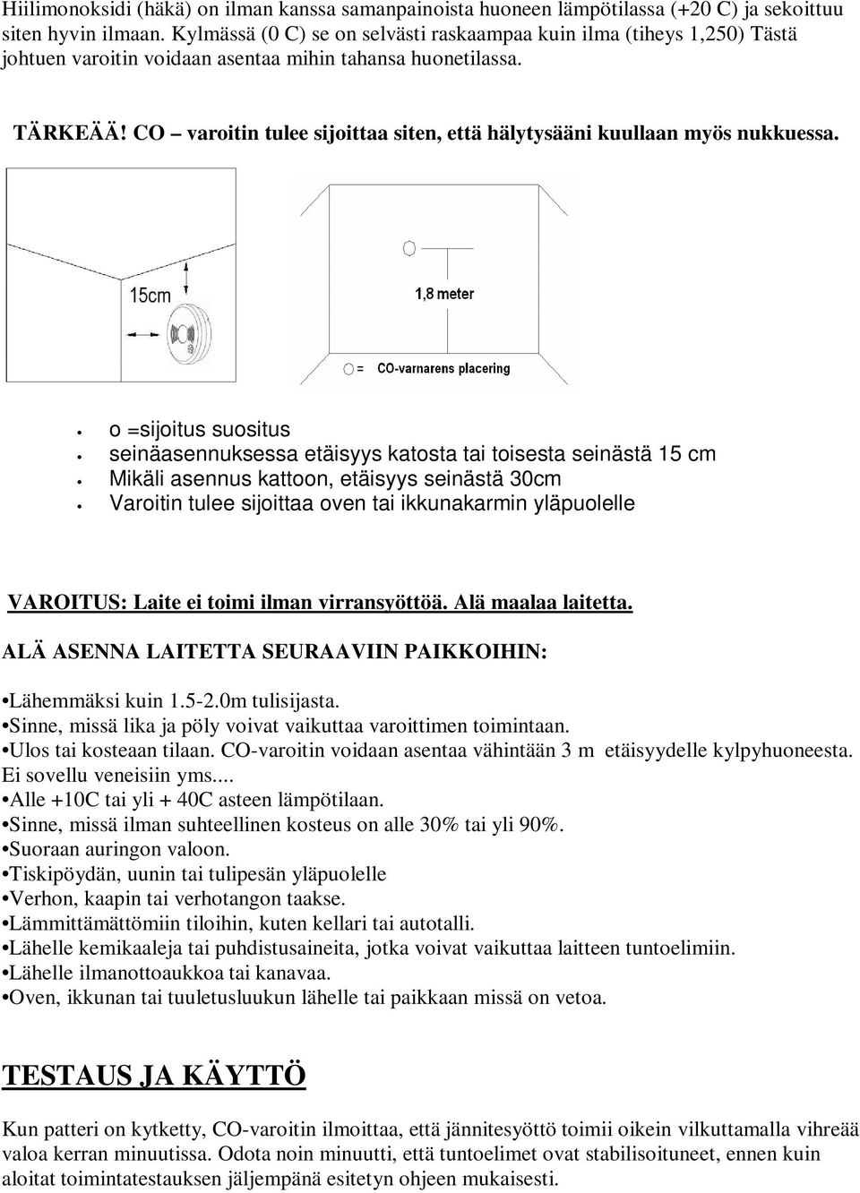 CO varoitin tulee sijoittaa siten, että hälytysääni kuullaan myös nukkuessa.