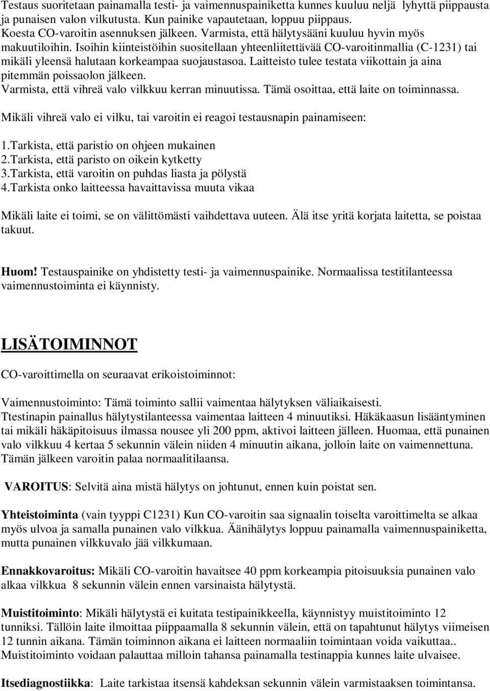 Isoihin kiinteistöihin suositellaan yhteenliitettävää COvaroitinmallia (C1231) tai mikäli yleensä halutaan korkeampaa suojaustasoa.