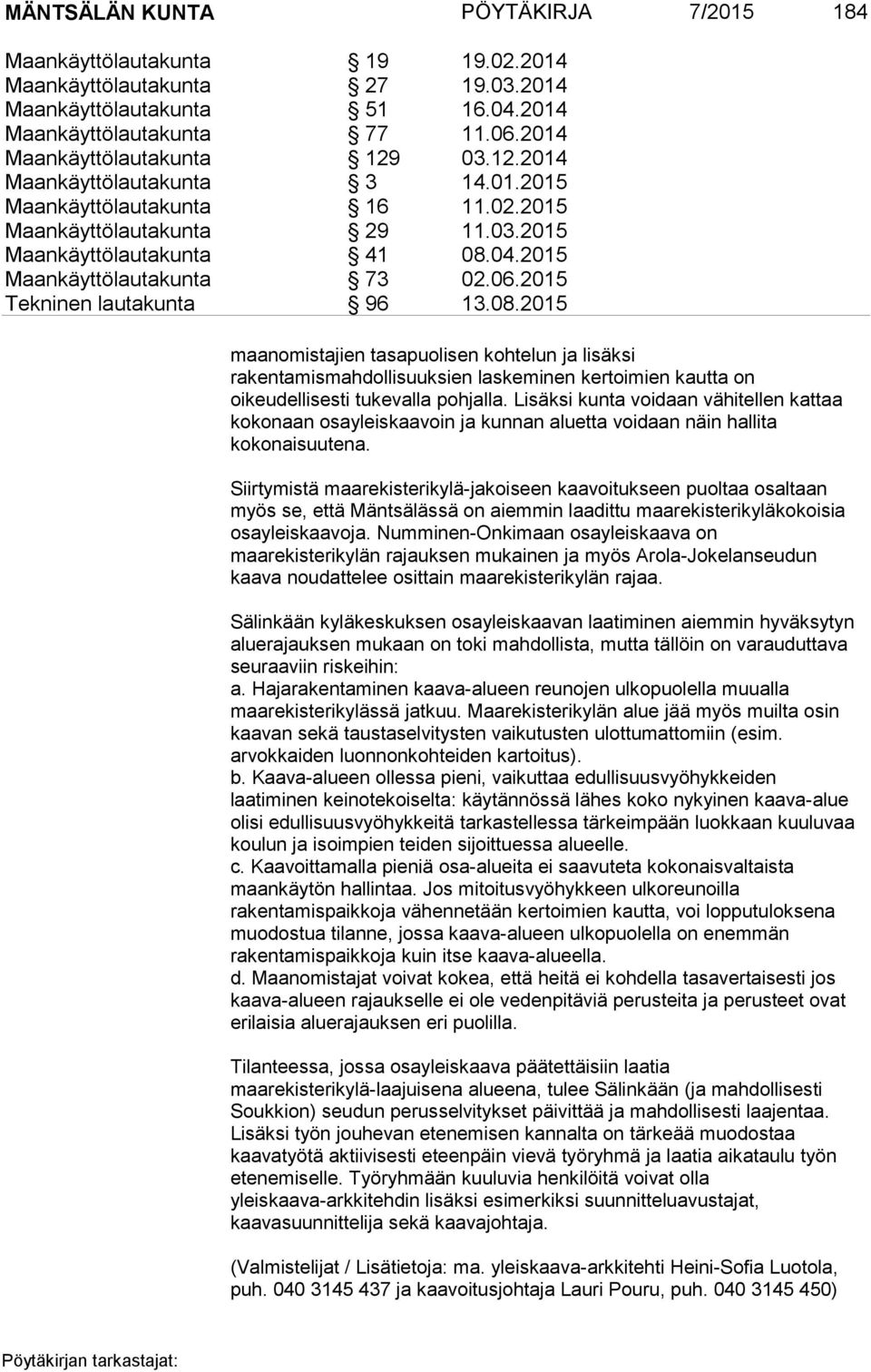 2015 Maankäyttölautakunta 73 02.06.2015 Tekninen lautakunta 96 13.08.