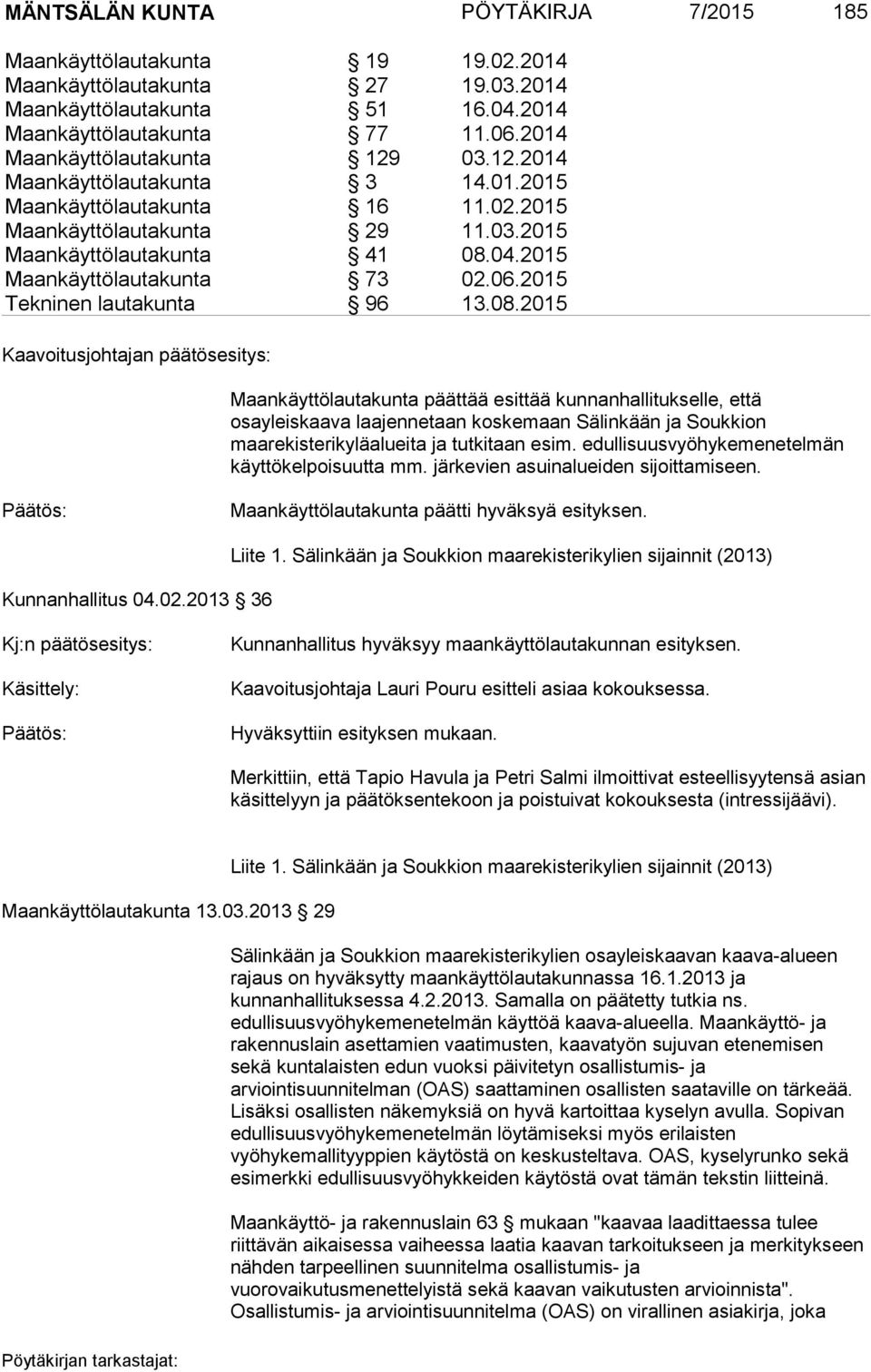 2015 Maankäyttölautakunta 73 02.06.2015 Tekninen lautakunta 96 13.08.