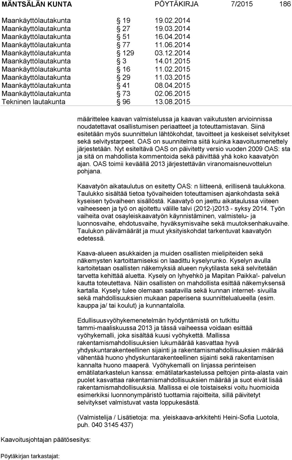 2015 Maankäyttölautakunta 73 02.06.2015 Tekninen lautakunta 96 13.08.