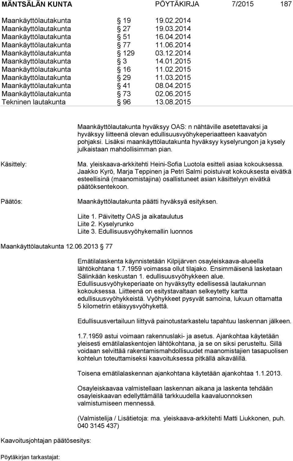 2015 Maankäyttölautakunta 73 02.06.2015 Tekninen lautakunta 96 13.08.