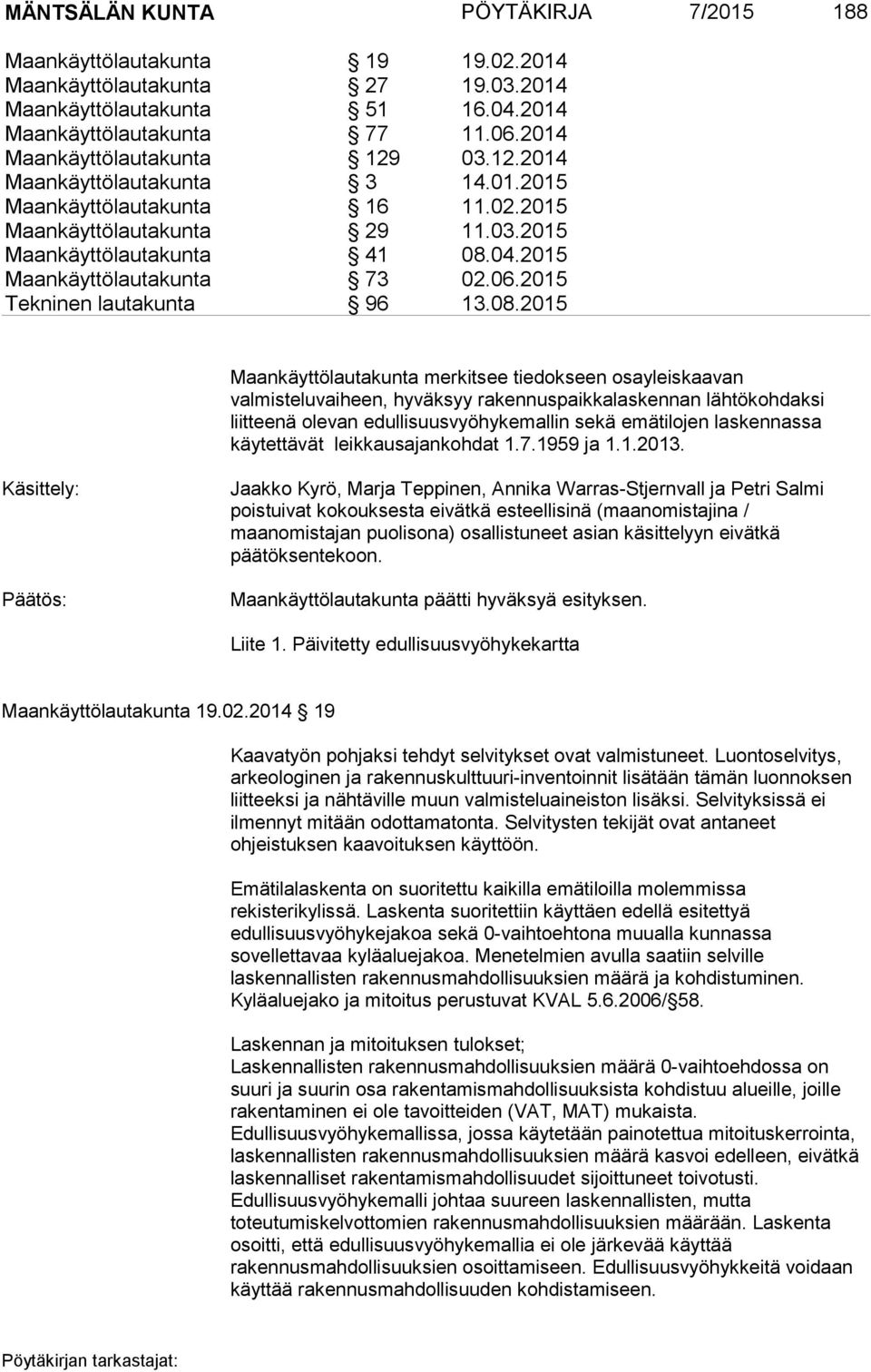 2015 Maankäyttölautakunta 73 02.06.2015 Tekninen lautakunta 96 13.08.