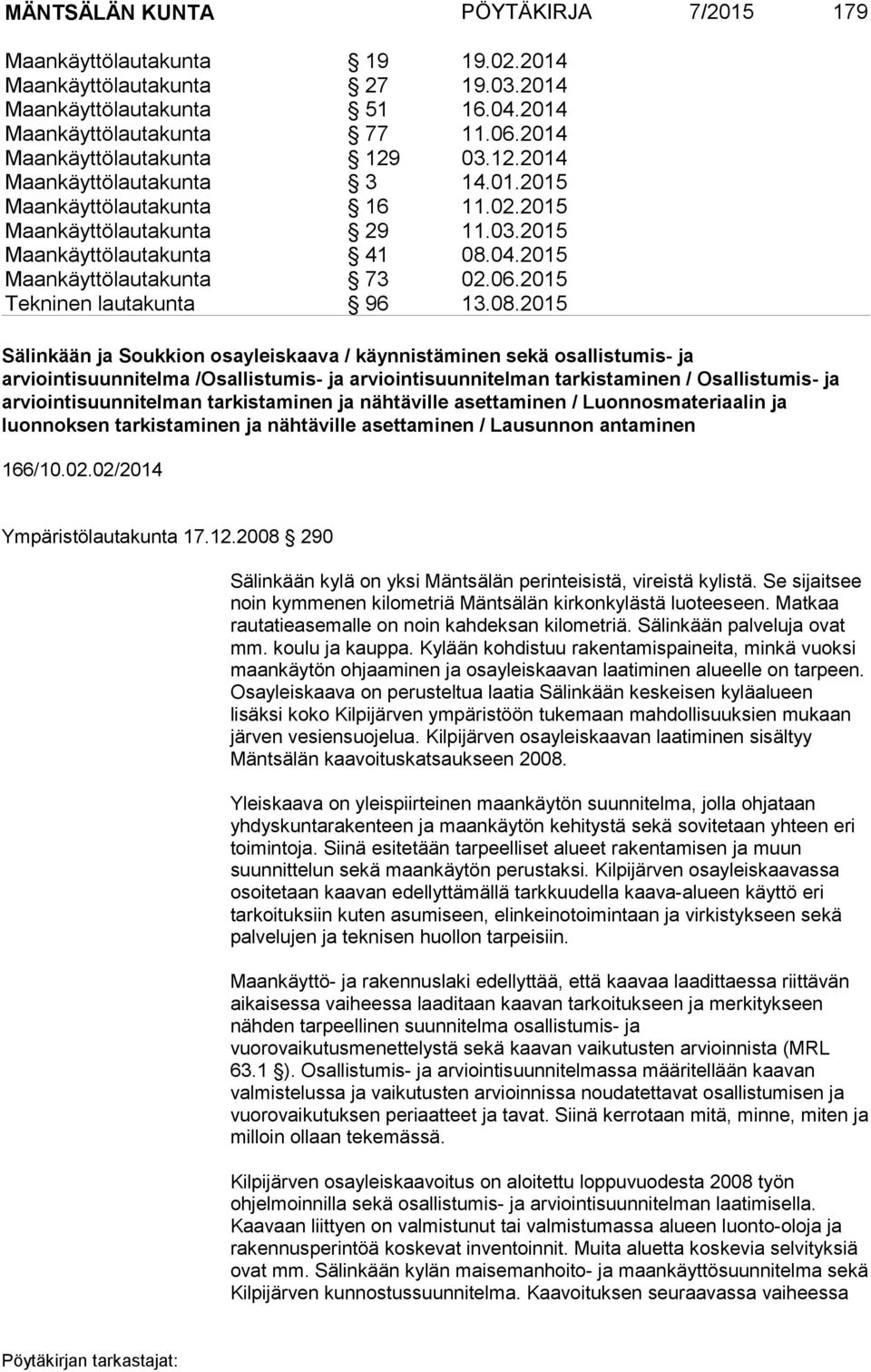 2015 Maankäyttölautakunta 73 02.06.2015 Tekninen lautakunta 96 13.08.