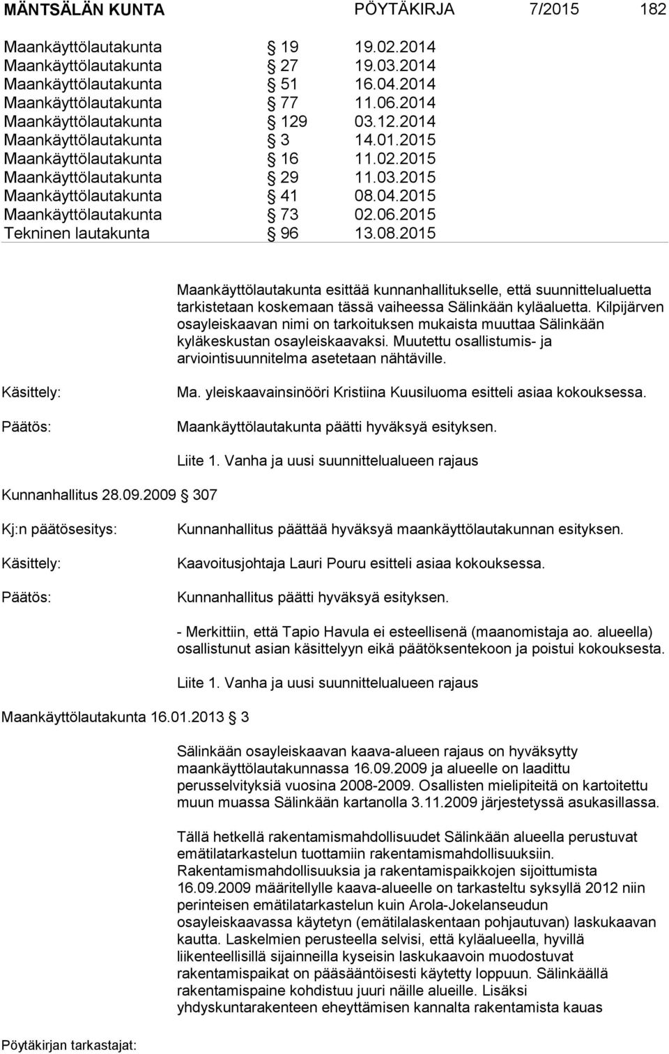 2015 Maankäyttölautakunta 73 02.06.2015 Tekninen lautakunta 96 13.08.