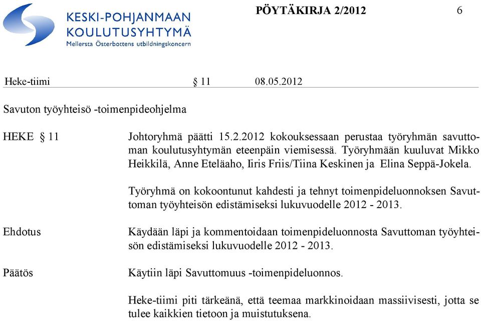 Työryhmä on kokoontunut kahdesti ja tehnyt toimenpideluonnoksen Savuttoman työyhteisön edistämiseksi lukuvuodelle 2012-2013.