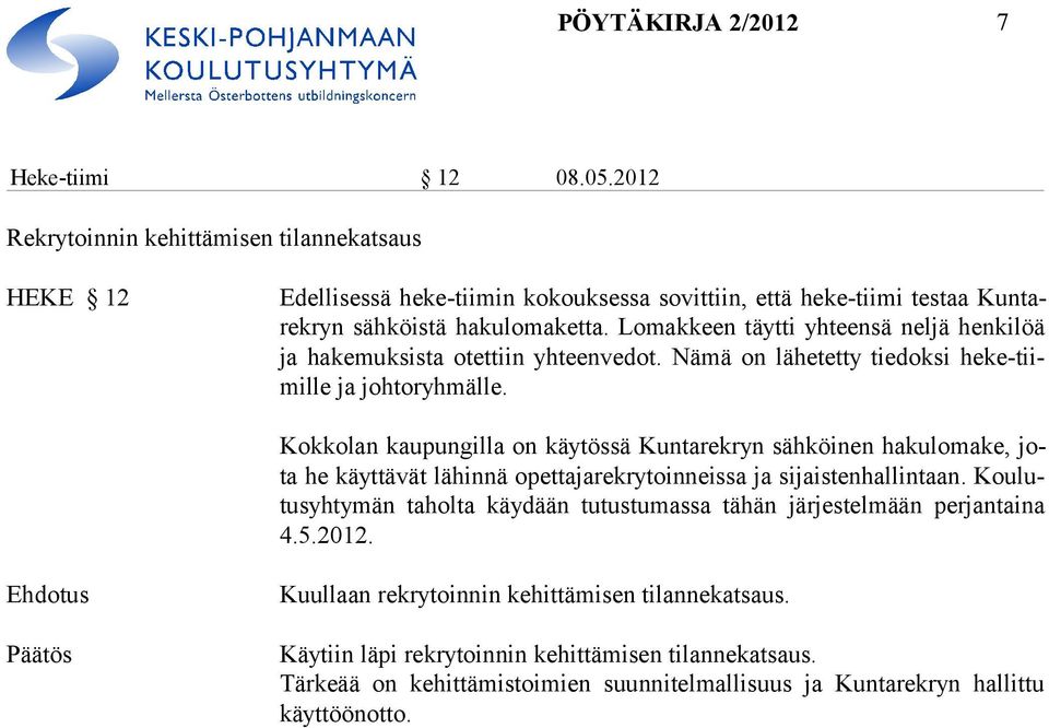 Lomakkeen täytti yhteensä neljä henkilöä ja ha kemuksista otettiin yhteenvedot. Nämä on lähetetty tiedoksi heke-tiimille ja johtoryhmälle.