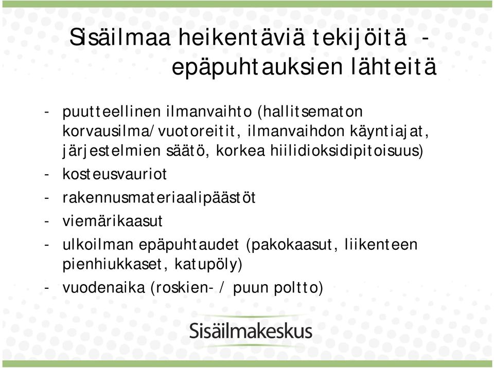 hiilidioksidipitoisuus) - kosteusvauriot - rakennusmateriaalipäästöt - viemärikaasut -