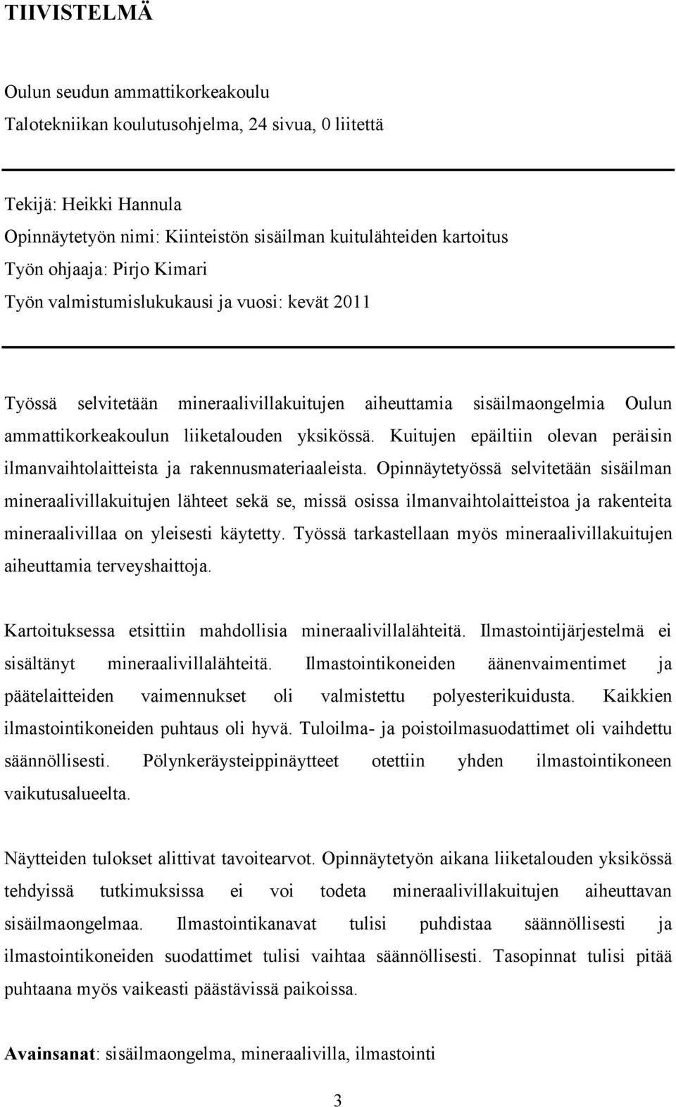 Kuitujen epäiltiin olevan peräisin ilmanvaihtolaitteista ja rakennusmateriaaleista.