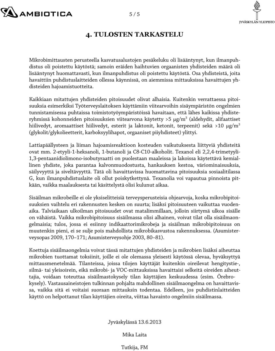 lisääntynyt huomattavasti, kun ilmanpuhdistus oli poistettu käytöstä.