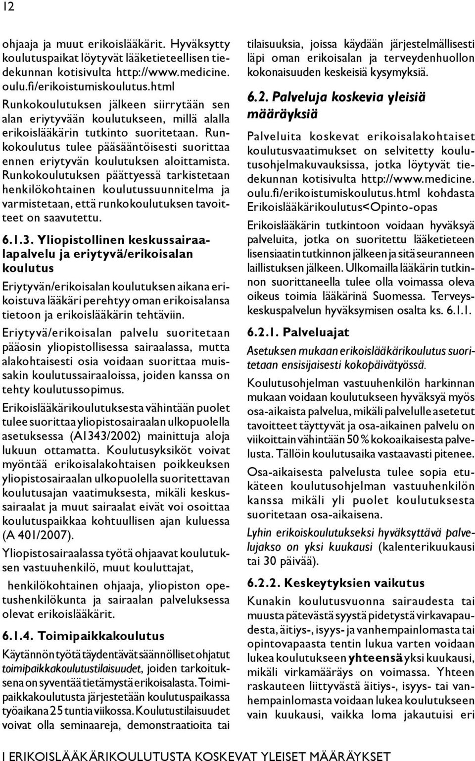 Runkokoulutus tulee pääsääntöisesti suorittaa ennen eriytyvän koulutuksen aloittamista.