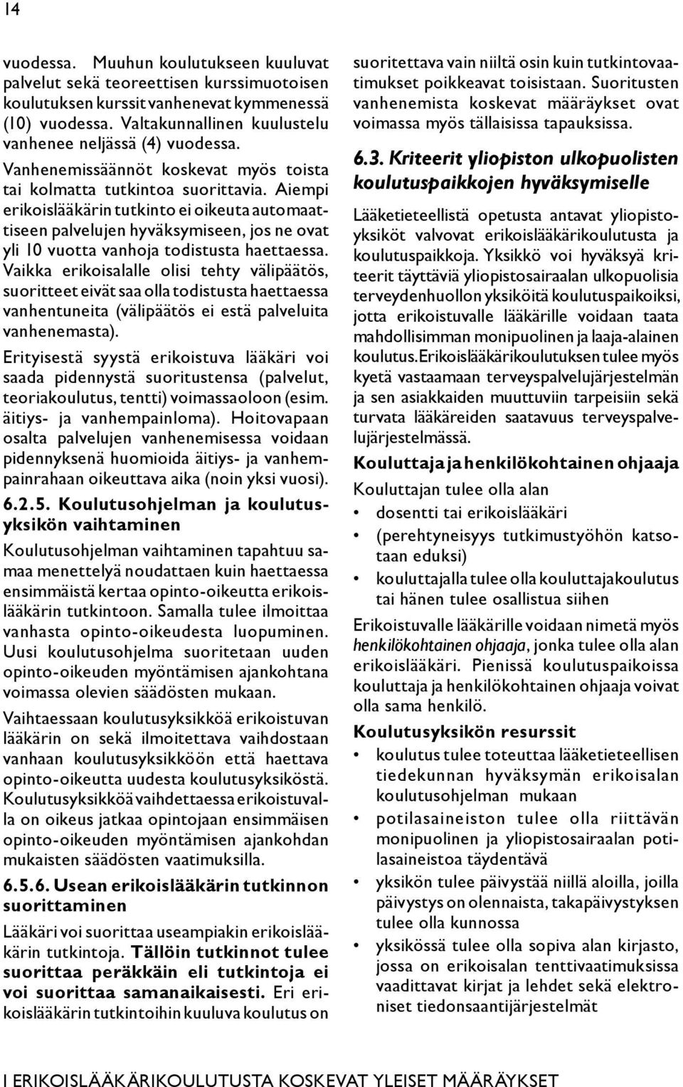Aiempi erikoislääkärin tutkinto ei oikeuta automaattiseen palvelujen hyväksymiseen, jos ne ovat yli 10 vuotta vanhoja todistusta haettaessa.