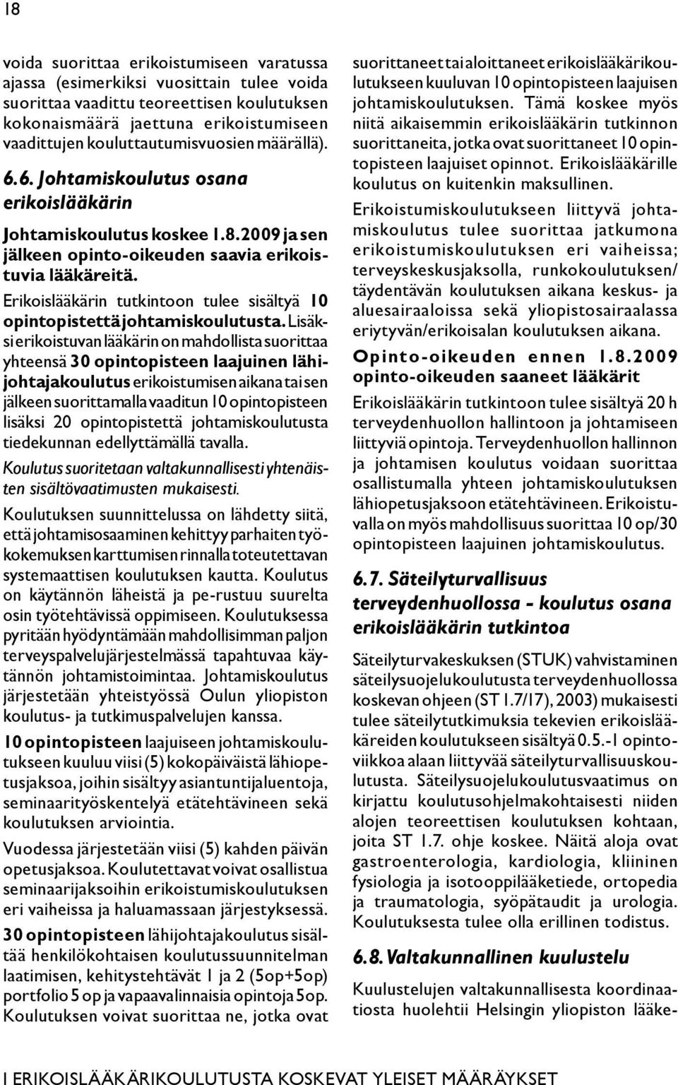 Erikoislääkärin tutkintoon tulee sisältyä 10 opintopistettä johtamiskoulutusta.