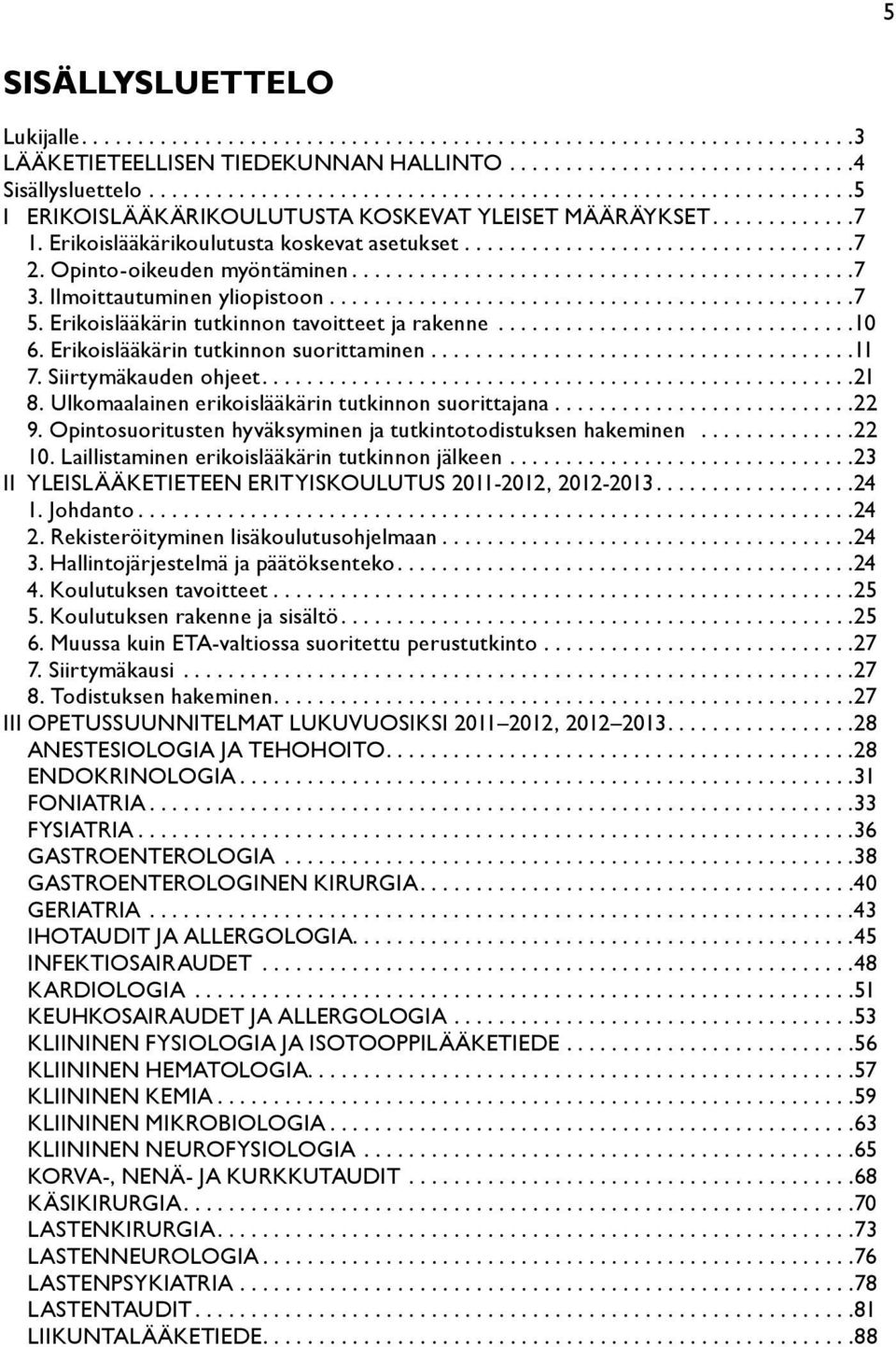 Opinto-oikeuden myöntäminen.............................................7 3. Ilmoittautuminen yliopistoon...............................................7 5.