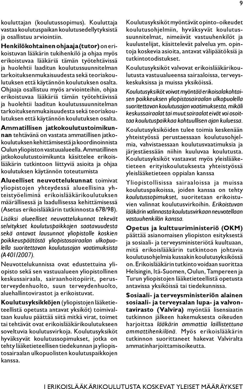 teoriakoulutuksen että käytännön koulutuksen osalta.