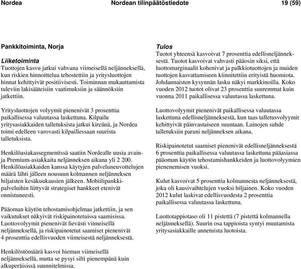 Yritysluottojen volyymit pienenivät 3 prosenttia paikallisessa valuutassa laskettuna.